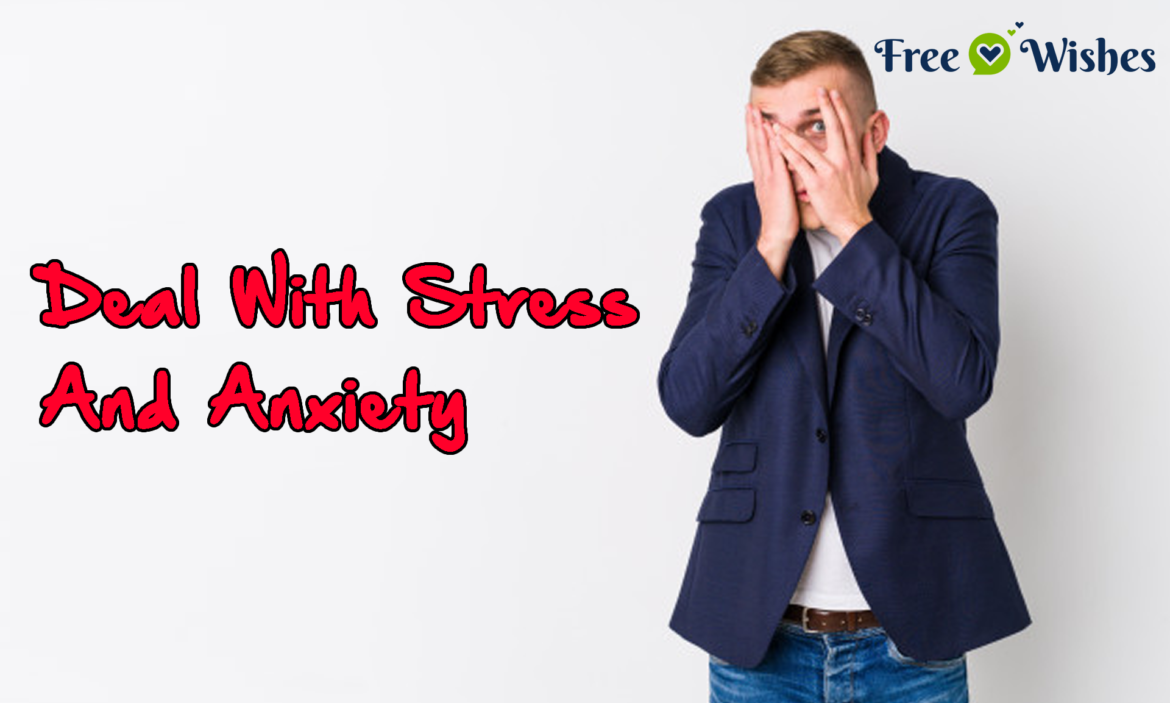 Deal-With-Stress-And-Anxiety How To Deal With Stress And Anxiety